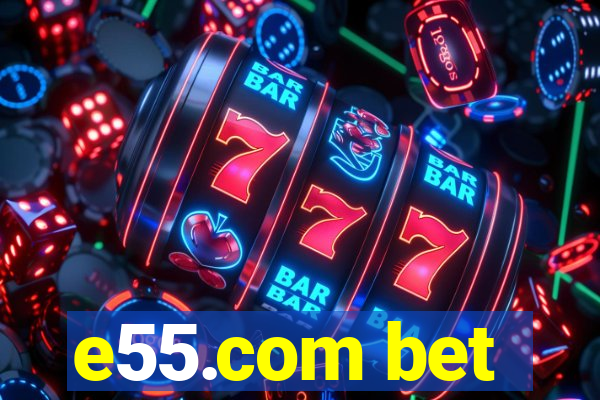 e55.com bet